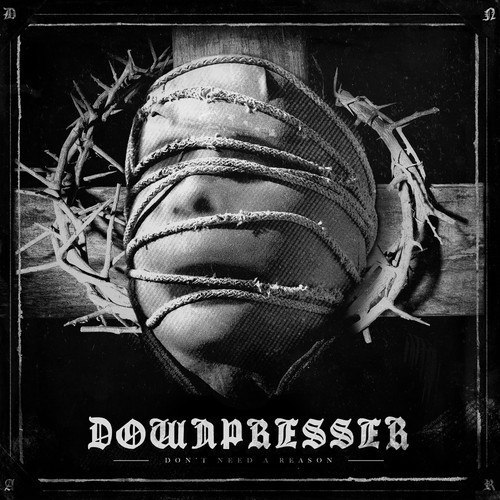 Downpresser - Don’t Need A Reason (2013)